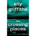 The Crossing Places: The First Ruth Galloway Mystery