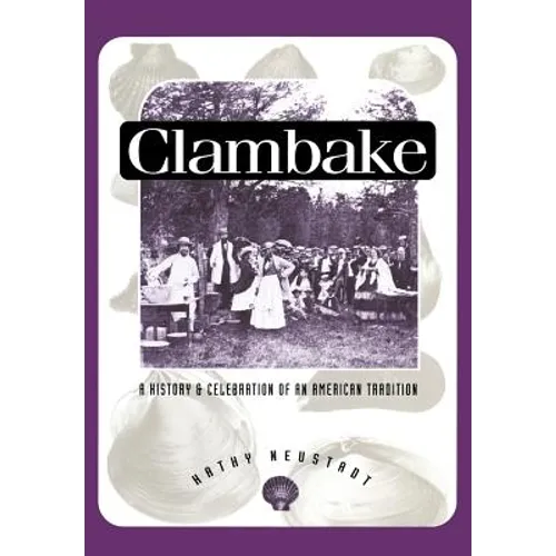 Clambake: A History and Celebration of an American Tradition