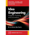 Idea Engineering: Creative Thinking and Innovation