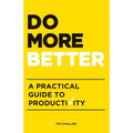 Do More Better: A Practical Guide to Productivity