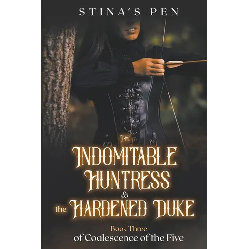 The Indomitable Huntress & the Hardened Duke