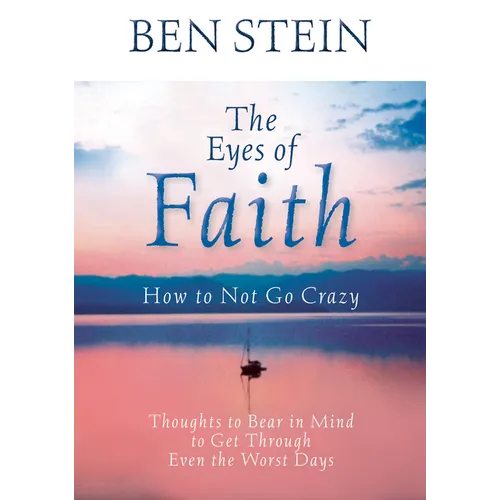 The Eyes of Faith: How to Not Go Crazy: Thoughts to Bear in Mind to Get Through Even the Worst Days