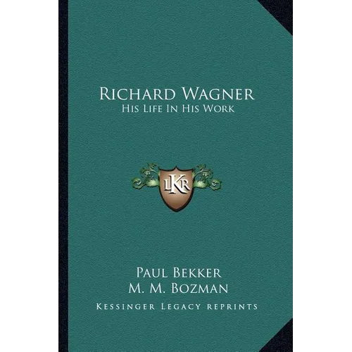 Richard Wagner: His Life In His Work