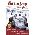 Chicken Soup for the Soul: Tough Times, Tough People: 101 Stories about Overcoming the Economic Crisis and Other Challenges