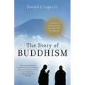 The Story of Buddhism: A Concise Guide to Its History & Teachings