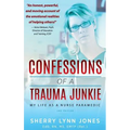 Confessions of a Trauma Junkie: My Life as a Nurse Paramedic, 2nd Edition