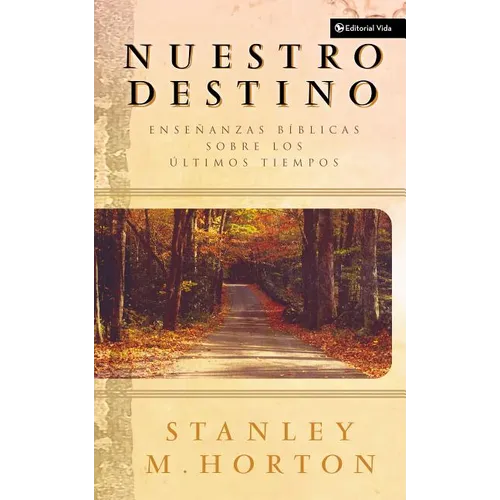 Una Nuestro Destino: Ense��anzas B��blicas Sobre Los ��ltimos Tiempos = Our Destiny