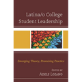 Latina/O College Student Leadership: Emerging Theory, Promising Practice