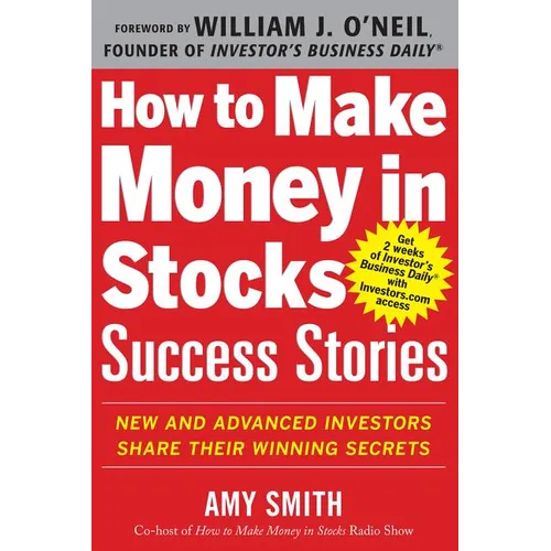 How to Make Money in Stocks Success Stories: New and Advanced Investors Share Their Winning Secrets