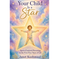 Your Child Is a Star: Spirit-Centered Parenting in the First Four Years of Life