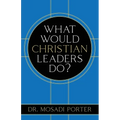 What Would Christian Leaders Do?