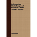 Jefferson And His Colleagues; A Chronicle Of The Virginia Dynasty