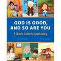 God Is Good and So Are You: A Child's Guide to Spirituality