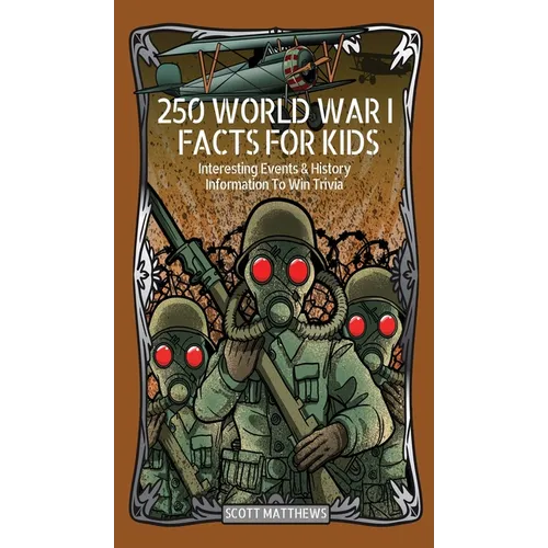 250 World War 1 Facts For Kids - Interesting Events & History Information To Win Trivia