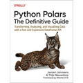 Python Polars: The Definitive Guide: Transforming, Analyzing, and Visualizing Data with a Fast and Expressive Dataframe API