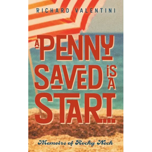 A Penny Saved Is A Start . . .: Memoirs of Rocky Neck