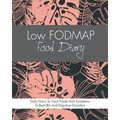 Low FODMAP Food Diary: Diet Diary To Track Foods And Symptoms To Beat IBS, Crohns Disease, Coeliac Disease, Acid Reflux And Other Digestive Disorders
