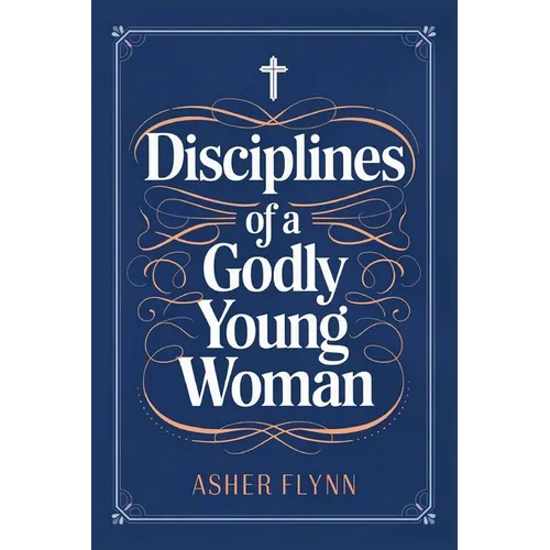 Disciplines of a Godly Young Woman