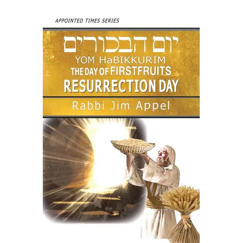 Yom HaBikkurim, The Day of Firstfruits, Resurrection Day