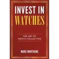Invest in Watches: The Art of Watch Collecting