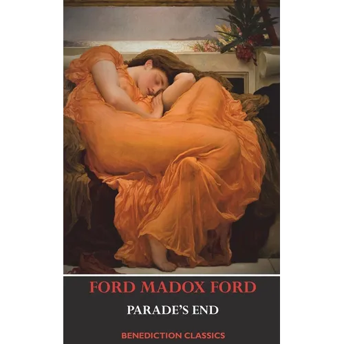 Parade's End (Full Tetralogy: Some Do Not, No More Parades, A Man Could Stand Up, and Last Post)
