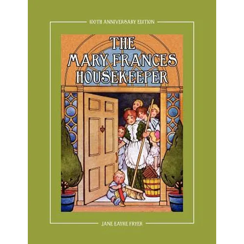 The Mary Frances Housekeeper 100th Anniversary Edition: A Story-Instruction Housekeeping Book with Paper Dolls, Doll House Plans and Patterns for Chil