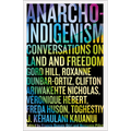 Anarcho-Indigenism: Conversations on Land and Freedom