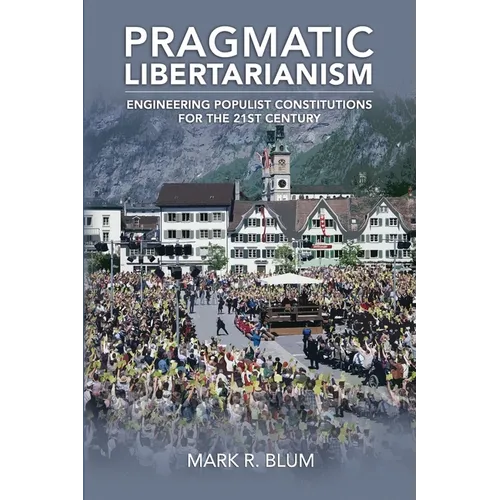 Pragmatic Libertarianism: Engineering populist constitutions for the 21st century