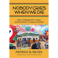 Nobody Cries When We Die: God, Community, and Surviving to Adulthood