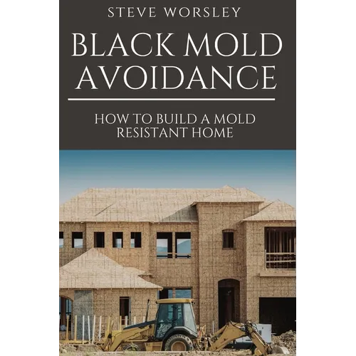 Black Mold Avoidance: Building a Mold Resistant Home