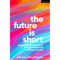 The Future Is Short: Contemporary Short Plays for High School and College Students