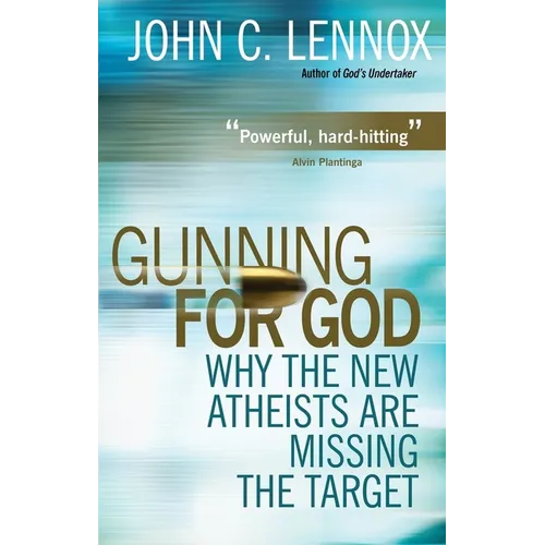 Gunning for God: Why the New Atheists Are Missing the Target