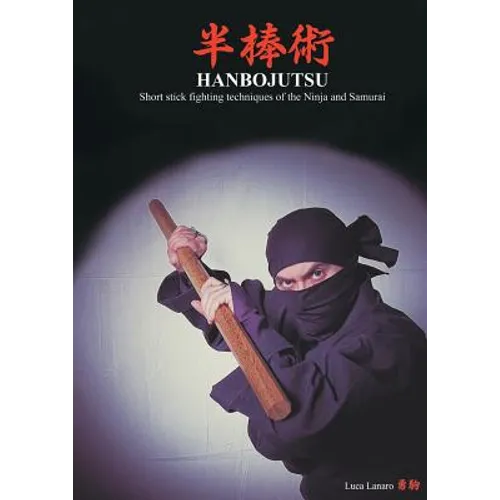 HANBOJUTSU Short stick fighting techniques of the Ninja and Samurai