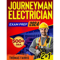 Journeyman Electrician Exam Prep: 2 in 1 Theory and Practice: Ultimate Guide with 500+ Practice Questions and Full Test Simulation for First-Attempt S