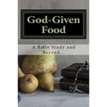 God-Given Food: A Bible Study and Beyond...