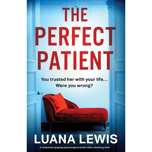 The Perfect Patient: A completely gripping psychological thriller with a shocking twist