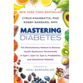 Mastering Diabetes: The Revolutionary Method to Reverse Insulin Resistance Permanently in Type 1, Type 1.5, Type 2, Prediabetes, and Gestational Diabe