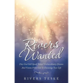 Rivers Wanted: Does God Still Speak Today? Extraordinary Dreams and Visions from God to Encourage Your Life
