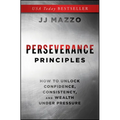 Perseverance Principles: How to Unlock Confidence, Consistency, and Wealth Under Pressure