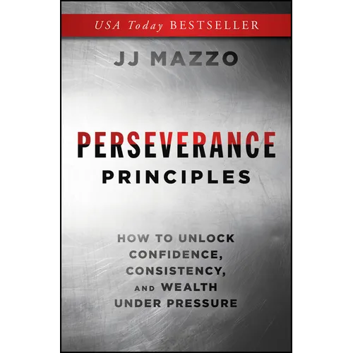 Perseverance Principles: How to Unlock Confidence, Consistency, and Wealth Under Pressure