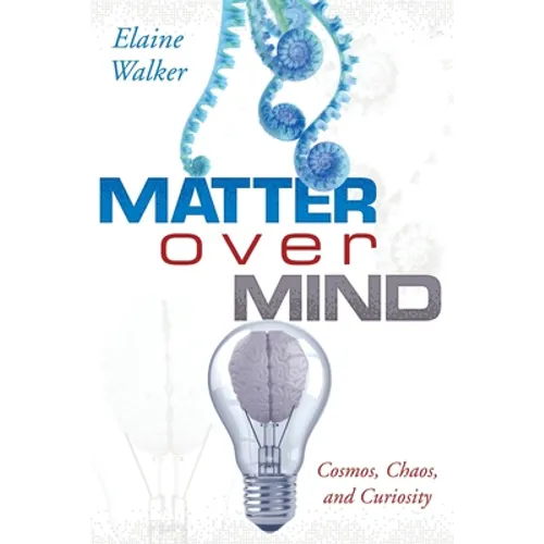 Matter Over Mind: Cosmos, Chaos, and Curiosity