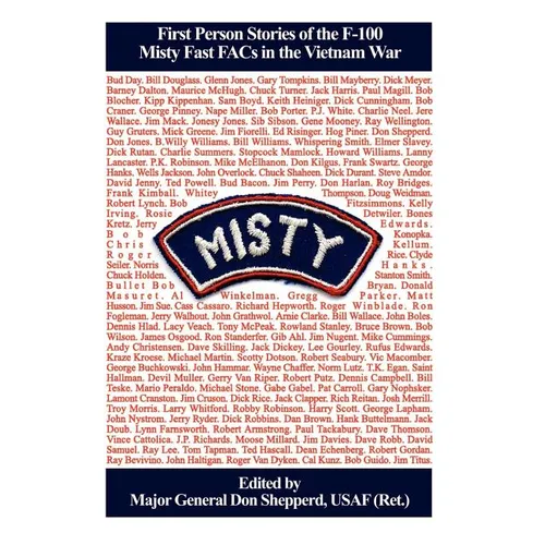 Misty: First Person Stories of the F-100 Fast FACs in the Vietnam War