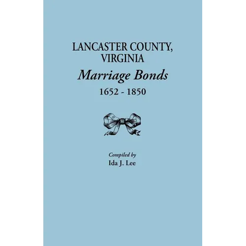 Lancaster County, Virginia, Marriage Bonds, 1652-1850