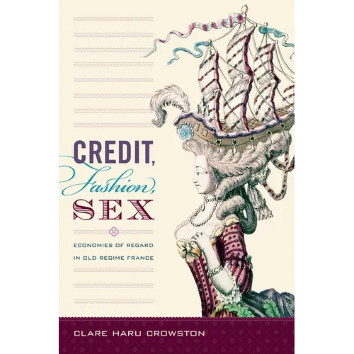 Credit, Fashion, Sex: Economies of Regard in Old Regime France