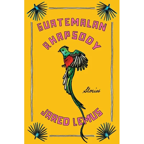 Guatemalan Rhapsody: Stories
