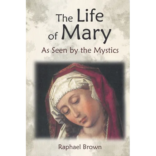 The Life of Mary as Seen by the Mystics