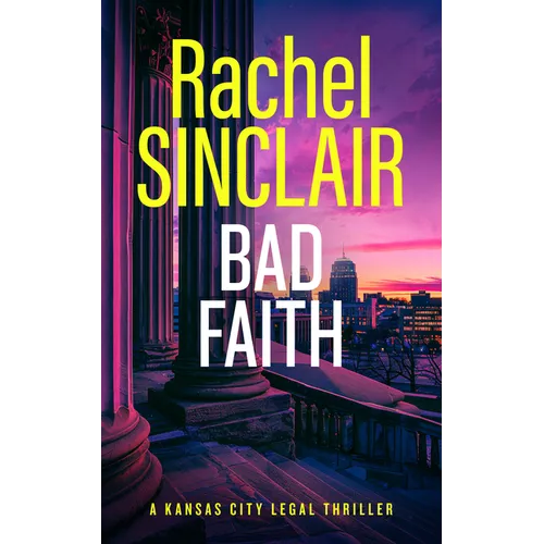 Bad Faith: A Kansas City Legal Thriller 1