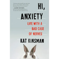 Hi, Anxiety: Life with a Bad Case of Nerves