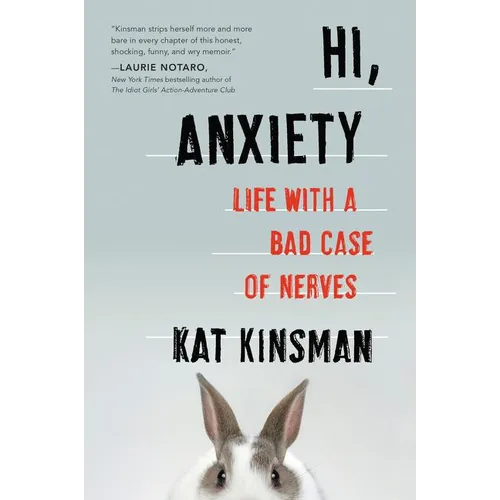 Hi, Anxiety: Life with a Bad Case of Nerves