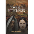 Gone but Not Forsaken